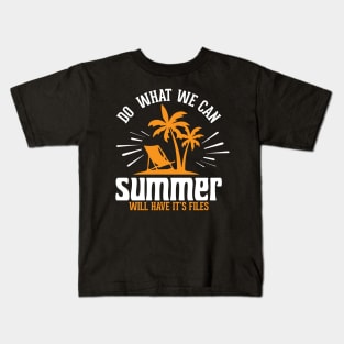 Do what we can summer will have it's files Kids T-Shirt